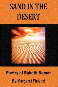 Title: Sand in the Desert: Poems of Raketh Namar as translated by Ardaval Namar and Gavin Frey, Author: Michele Graf