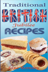 Title: Traditional British Jubilee Recipes.: Mouthwatering recipes for traditional British cakes, puddings, scones and biscuits. 78 recipes in total., Author: Maz Scales