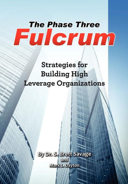 The Phase Three Fulcrum: Building High Leverage Organizations Using the Phases of Performance and Contribution Technology