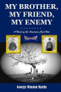 My Brother, My Friend, My Enemy: A Novel of the American Civil War