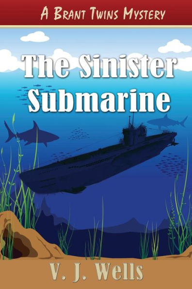 The Sinister Submarine: A Brant Twins Mystery