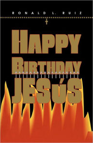 Title: Happy Birthday Jesus, Author: Ronald L Ruiz