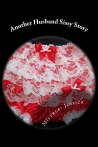 Title: Another Husband Sissy Story, Author: Mistress Jessica