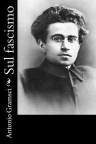 Title: Sul fascismo, Author: Antonio Gramsci
