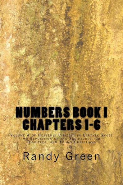 Numbers Book I: Chapters 1-6: Volume 4 of Heavenly Citizens in Earthly Shoes, An Exposition of the Scriptures for Disciples and Young Christians