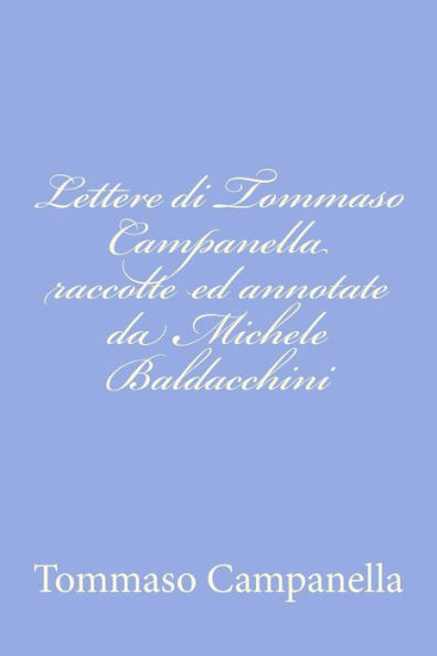 Lettere di Tommaso Campanella raccolte ed annotate da Michele Baldacchini