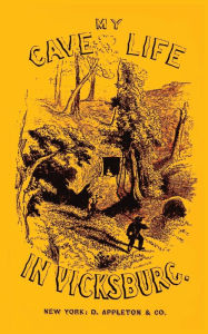 Title: My Cave Life In Vicksburg: With Letters Of Trial And Travel, Author: Mary Ann Loughborough