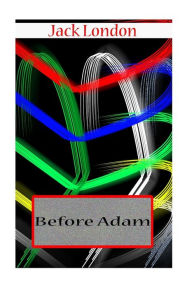 Title: Before Adam, Author: Jack London