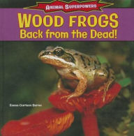 Title: Wood Frogs: Back from the Dead!, Author: Emma Carlson Berne