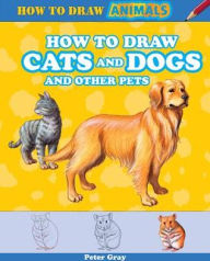 Title: How to Draw Cats and Dogs and Other Pets, Author: Peter Gray