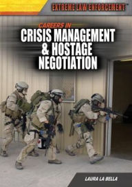 Title: Careers in Crisis Management Hostage Negotiation, Author: Laura La Bella