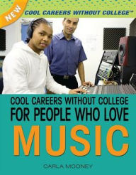 Title: Cool Careers Without College for People Who Love Music, Author: Carla Mooney