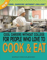 Title: Cool Careers Without College for People Who Love to Cook Eat, Author: Sarah Machajewski