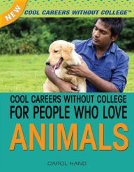 Title: Cool Careers Without College for People Who Love Animals, Author: Carol Hand