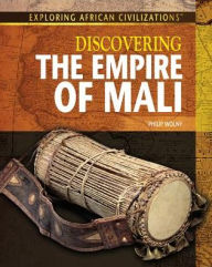 Title: Discovering the Empire of Mali, Author: Philip Wolny