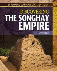 Title: Discovering the Songhay Empire, Author: Laura La Bella