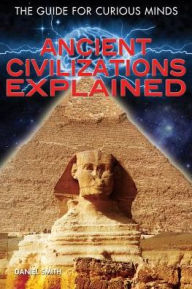 Title: Ancient Civilizations Explained, Author: Paul Bahn Ph.D.