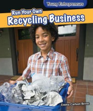 Title: Run Your Own Recycling Business, Author: Emma Carlson Berne