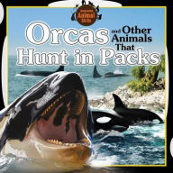 Title: Orcas and Other Animals That Hunt in Packs, Author: Jennifer Way