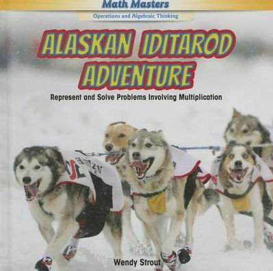 Alaskan Iditarod Adventure: Represent and Solve Problems Involving Multiplication