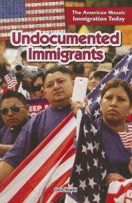 Title: Undocumented Immigrants, Author: Sara Howell