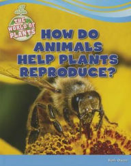 How Do Animals Help Plants Reproduce?