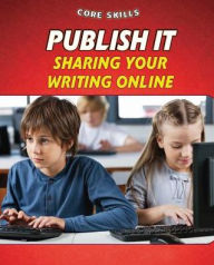 Title: Publish It: Sharing Your Writing Online, Author: Gillian Gosman