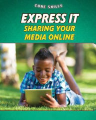 Title: Express It: Sharing Your Media Online, Author: Gillian Gosman