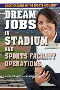 Title: Dream Jobs in Stadium and Sports Facility Operations, Author: Kathy Furgang