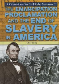 Title: The Emancipation Proclamation and the End of Slavery in America, Author: Diane Bailey
