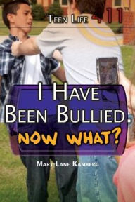 Title: I Have Been Bullied. Now What?, Author: Mary-Lane Kamberg