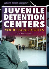 Title: Juvenile Detention Centers: Your Legal Rights, Author: Terry Teague Meyer