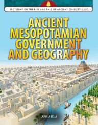 Title: Ancient Mesopotamian Government and Geography, Author: Laura La Bella