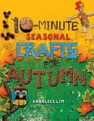 Title: 10-Minute Seasonal Crafts for Autumn, Author: Annalees Lim