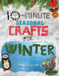 Title: 10-Minute Seasonal Crafts for Winter, Author: Annalees Lim