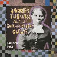 Title: Harriet Tubman and My Grandmother's Quilts, Author: Lorenzo Pace