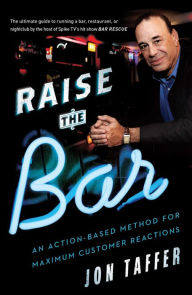 Title: Raise the Bar: An Action-Based Method for Maximum Customer Reactions, Author: Jon Taffer