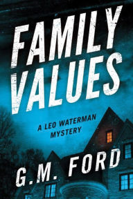 Title: Family Values (Leo Waterman Series #10), Author: G. M. Ford