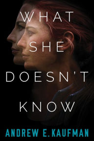 Title: What She Doesn't Know: A Psychological Thriller, Author: Andrew E. Kaufman