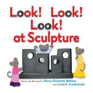 Title: Look! Look! Look! at Sculpture, Author: Nancy Elizabeth Wallace