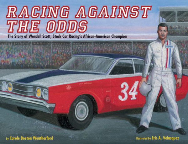 Racing Against the Odds: The Story of Wendell Scott, Stock Car Racing's African-American Champion