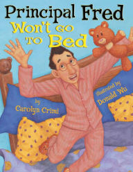 Title: Principal Fred Won't Go to Bed, Author: Carolyn Crimi