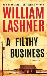 Title: A Filthy Business, Author: William Lashner