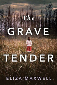 Title: The Grave Tender, Author: Eliza Maxwell