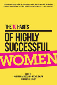 Title: The 10 Habits of Highly Successful Women, Author: Glynnis MacNicol