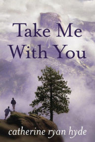 Title: Take Me With You, Author: Catherine Ryan Hyde