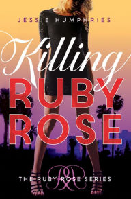 Title: Killing Ruby Rose, Author: Jessie Humphries