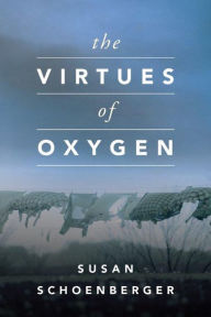 Title: The Virtues of Oxygen, Author: Susan Schoenberger