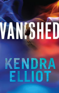 Title: Vanished, Author: Kendra Elliot