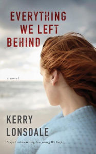 Title: Everything We Left Behind: A Novel, Author: Kerry Lonsdale